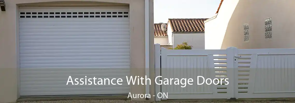 Assistance With Garage Doors Aurora - ON