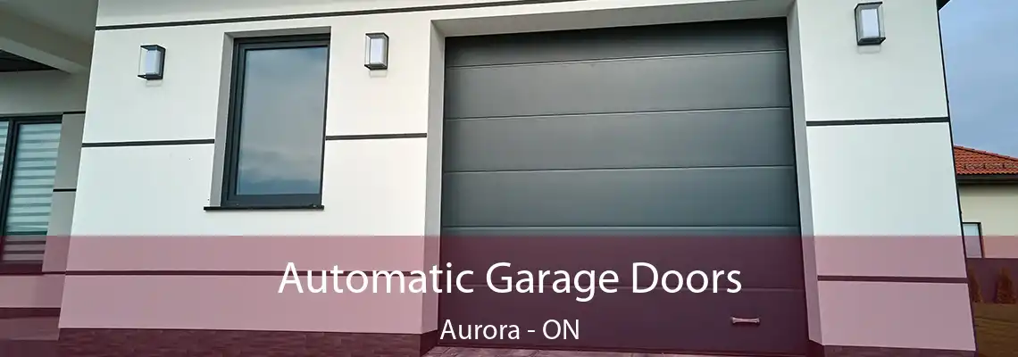 Automatic Garage Doors Aurora - ON