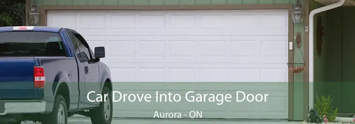 Car Drove Into Garage Door Aurora - ON