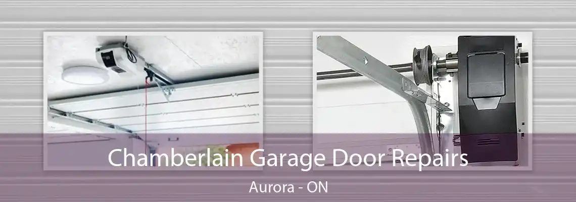 Chamberlain Garage Door Repairs Aurora - ON