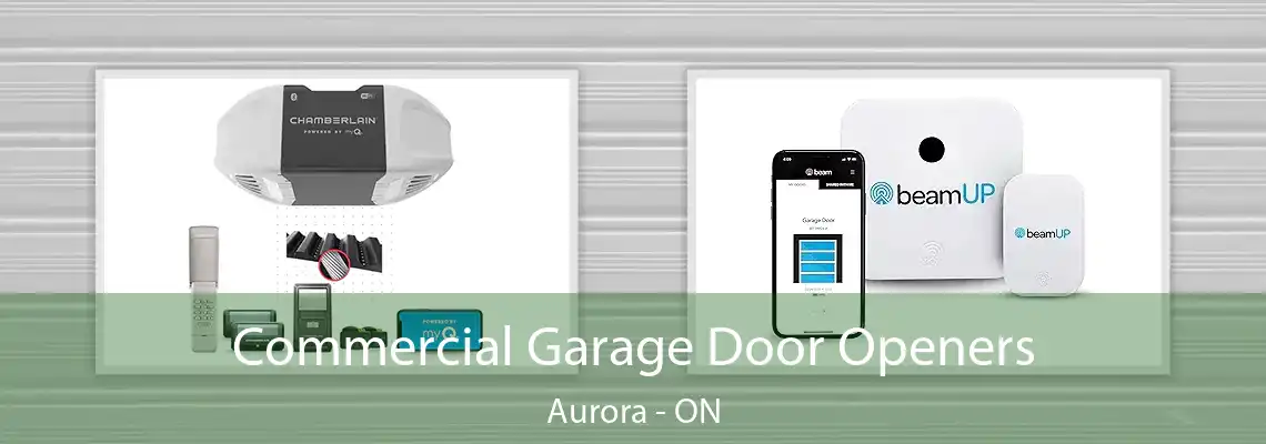 Commercial Garage Door Openers Aurora - ON