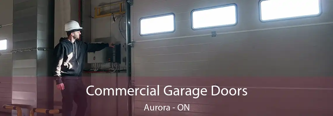 Commercial Garage Doors Aurora - ON