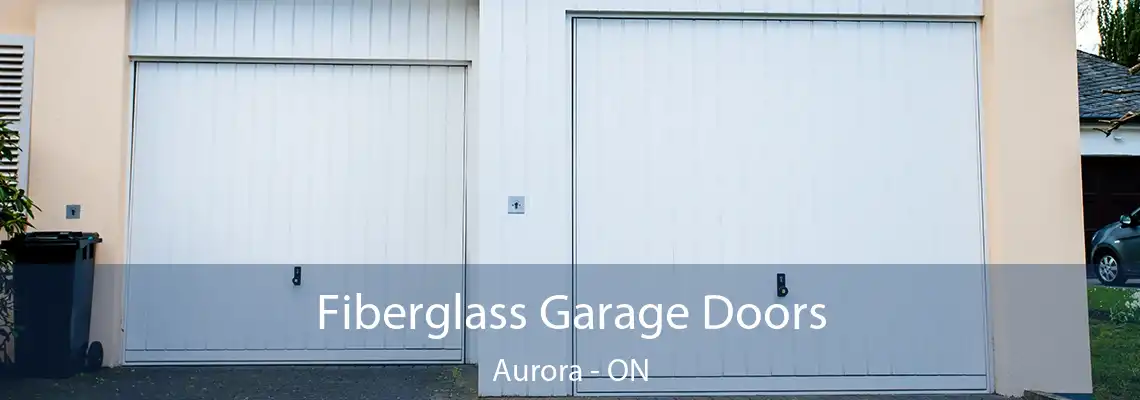 Fiberglass Garage Doors Aurora - ON