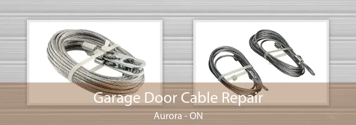 Garage Door Cable Repair Aurora - ON
