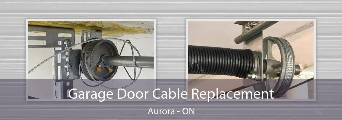 Garage Door Cable Replacement Aurora - ON