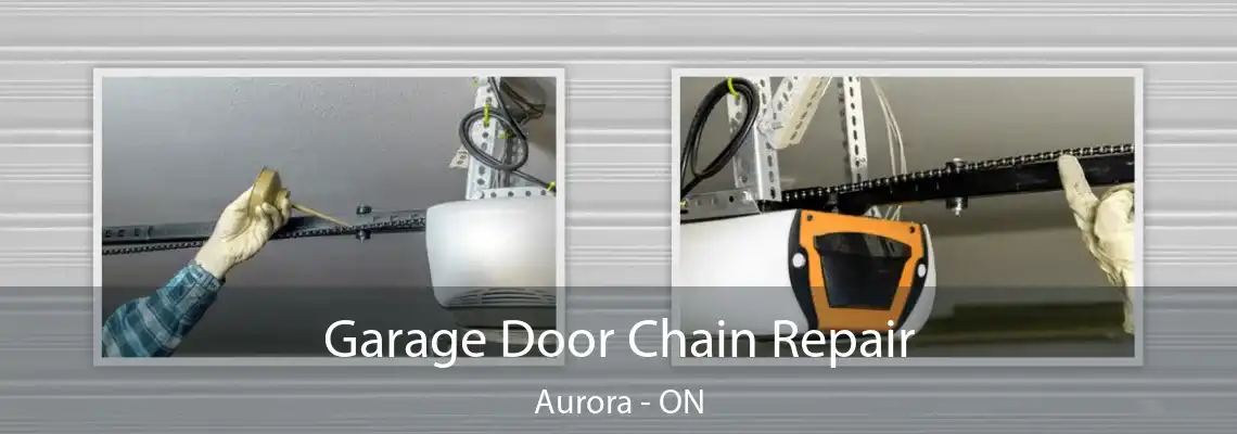 Garage Door Chain Repair Aurora - ON