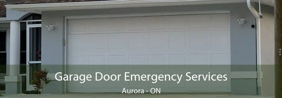 Garage Door Emergency Services Aurora - ON
