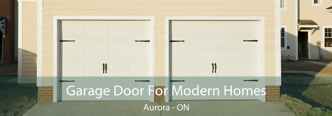 Garage Door For Modern Homes Aurora - ON