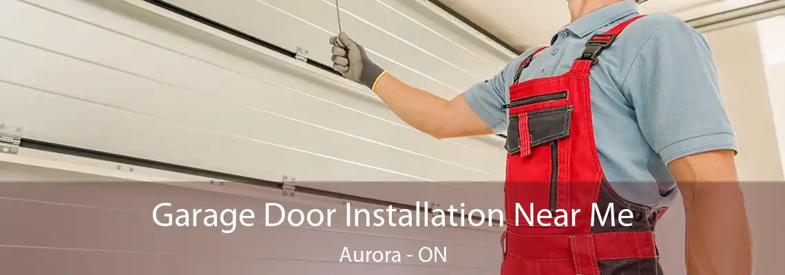 Garage Door Installation Near Me Aurora - ON