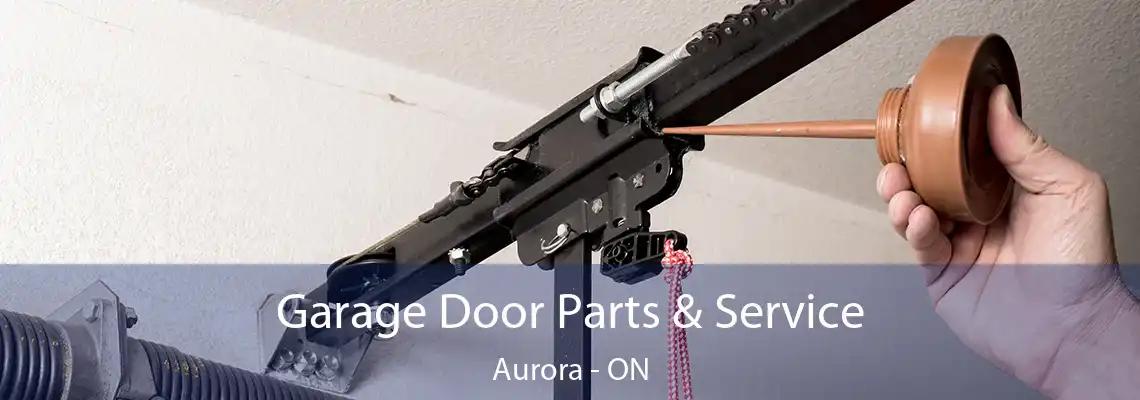 Garage Door Parts & Service Aurora - ON