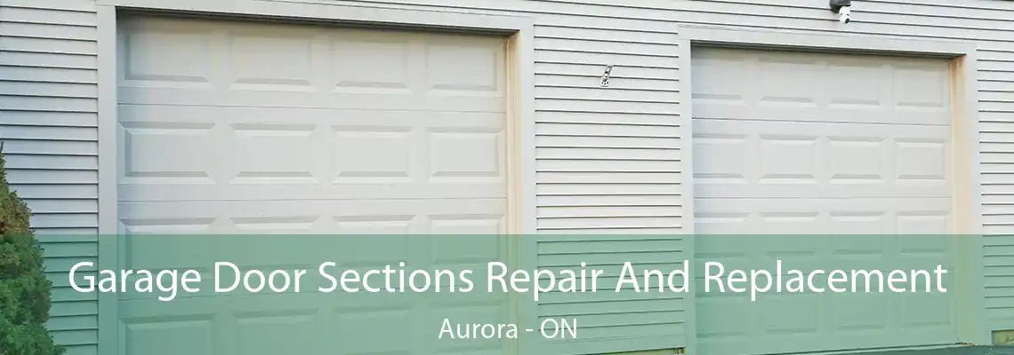 Garage Door Sections Repair And Replacement Aurora - ON