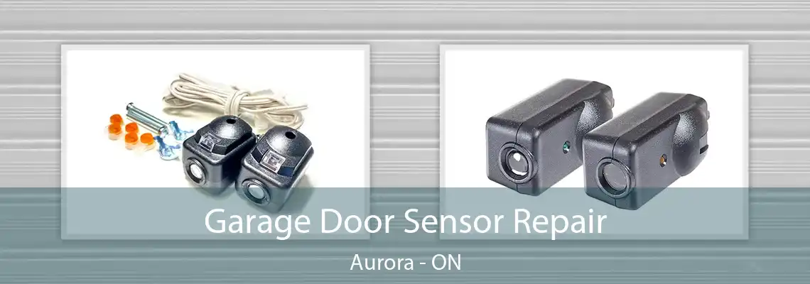 Garage Door Sensor Repair Aurora - ON