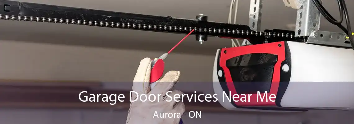 Garage Door Services Near Me Aurora - ON