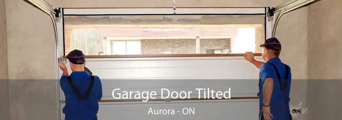 Garage Door Tilted Aurora - ON