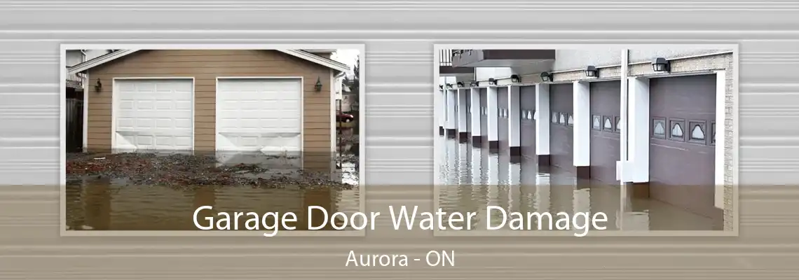 Garage Door Water Damage Aurora - ON