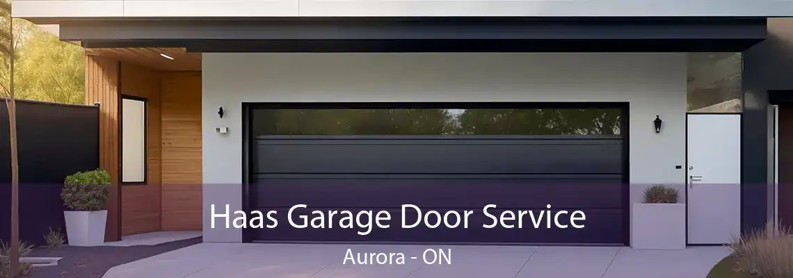 Haas Garage Door Service Aurora - ON