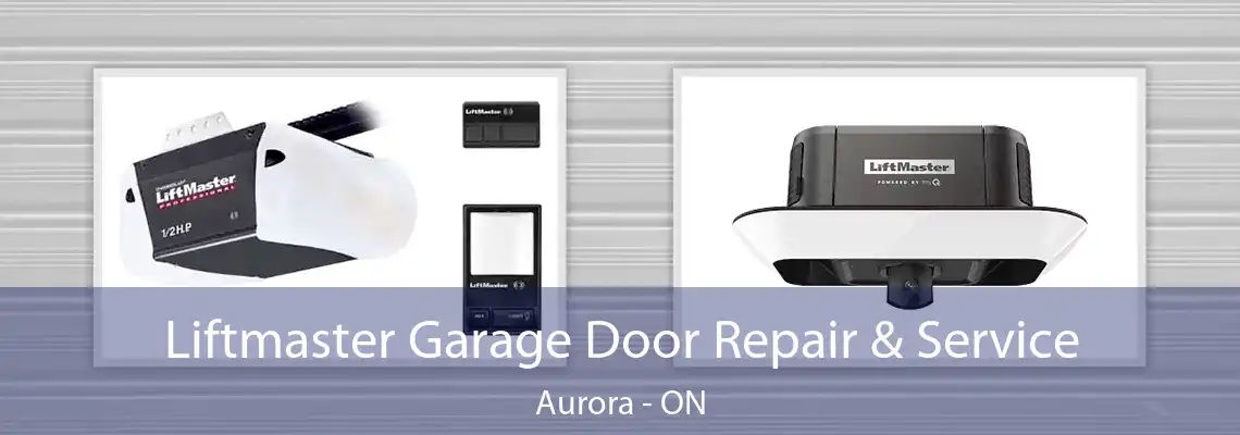 Liftmaster Garage Door Repair & Service Aurora - ON