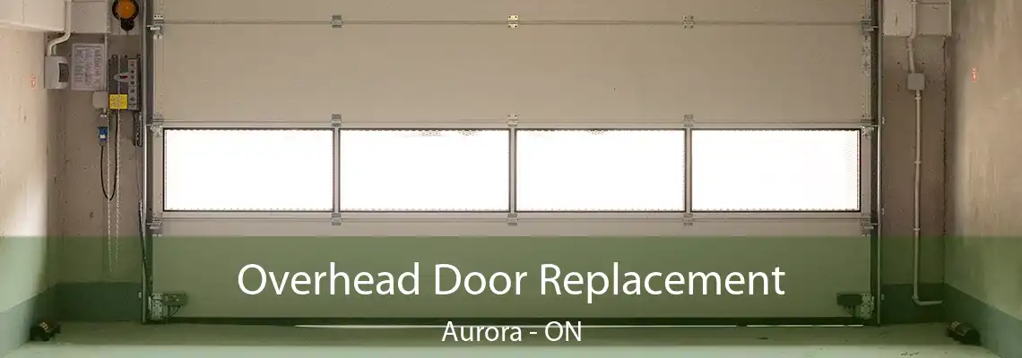 Overhead Door Replacement Aurora - ON