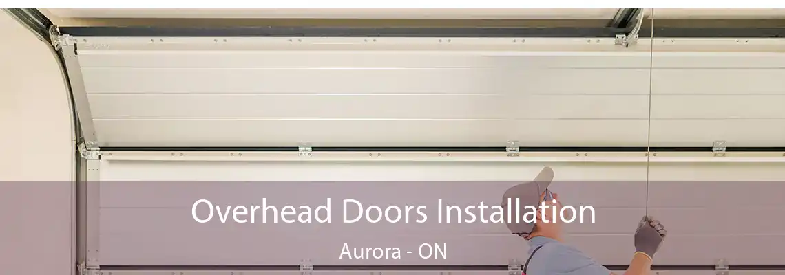 Overhead Doors Installation Aurora - ON