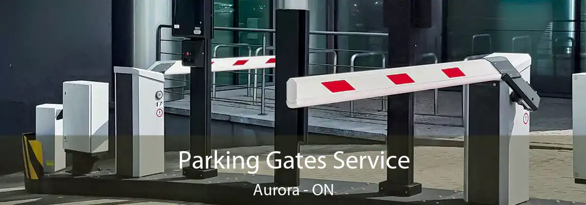 Parking Gates Service Aurora - ON