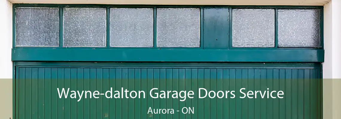 Wayne-dalton Garage Doors Service Aurora - ON
