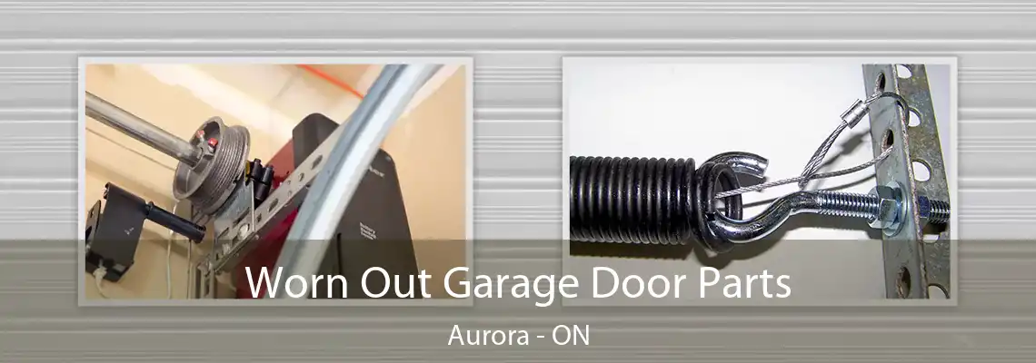 Worn Out Garage Door Parts Aurora - ON